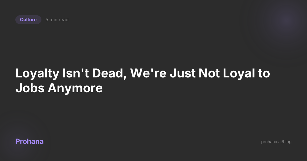 Loyalty Isn't Dead, We're Just Not Loyal to Jobs Anymore